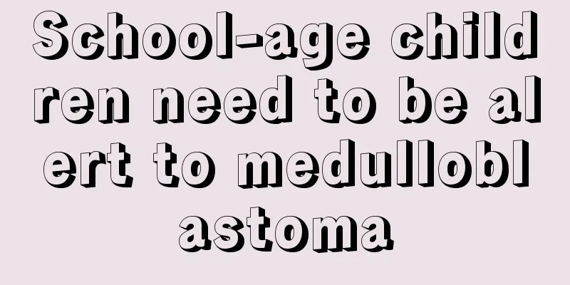 School-age children need to be alert to medulloblastoma