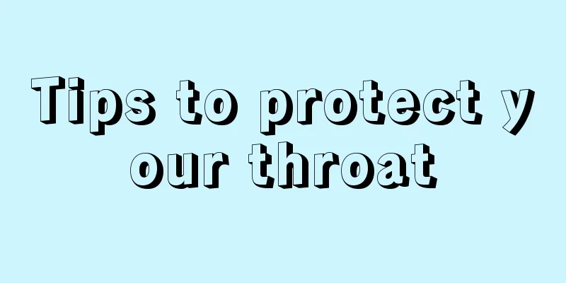 Tips to protect your throat