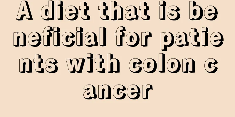 A diet that is beneficial for patients with colon cancer