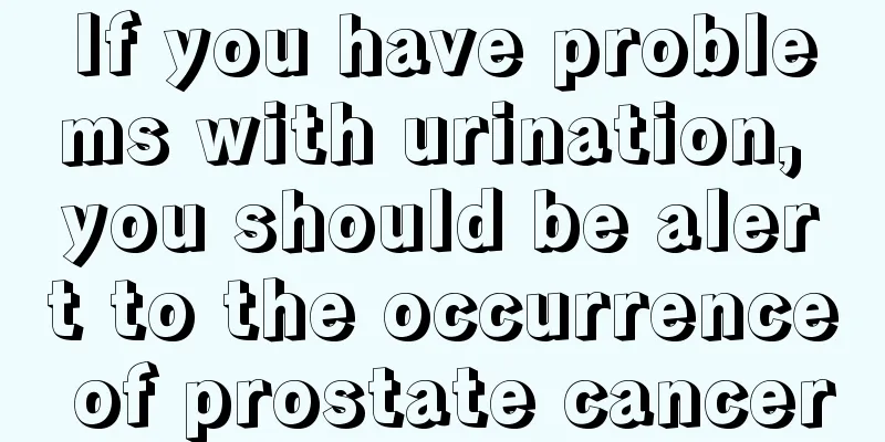 If you have problems with urination, you should be alert to the occurrence of prostate cancer