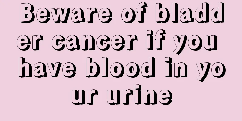 Beware of bladder cancer if you have blood in your urine