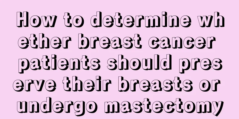 How to determine whether breast cancer patients should preserve their breasts or undergo mastectomy