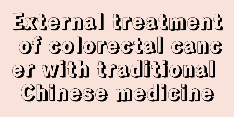 External treatment of colorectal cancer with traditional Chinese medicine