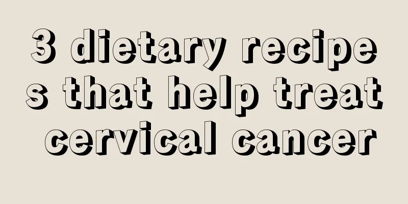 3 dietary recipes that help treat cervical cancer