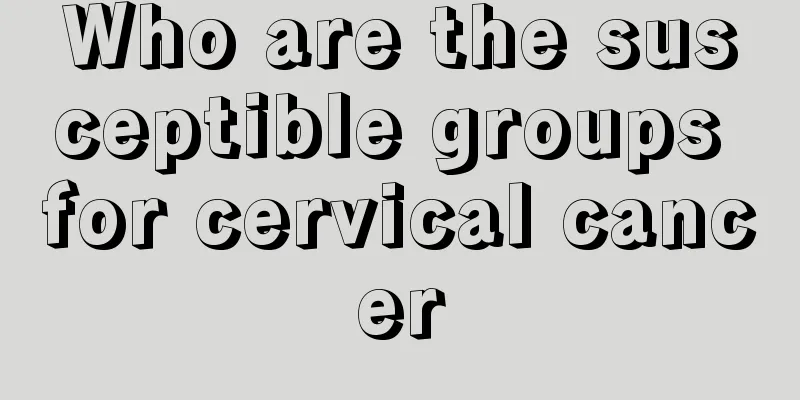 Who are the susceptible groups for cervical cancer