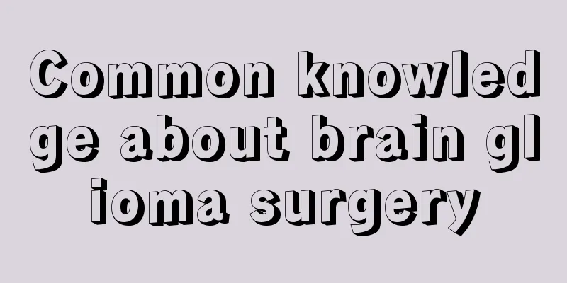 Common knowledge about brain glioma surgery