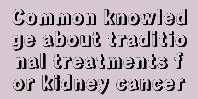 Common knowledge about traditional treatments for kidney cancer