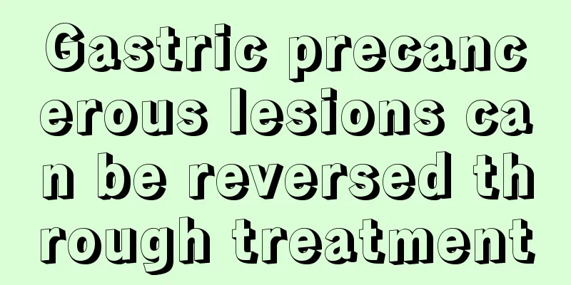 Gastric precancerous lesions can be reversed through treatment