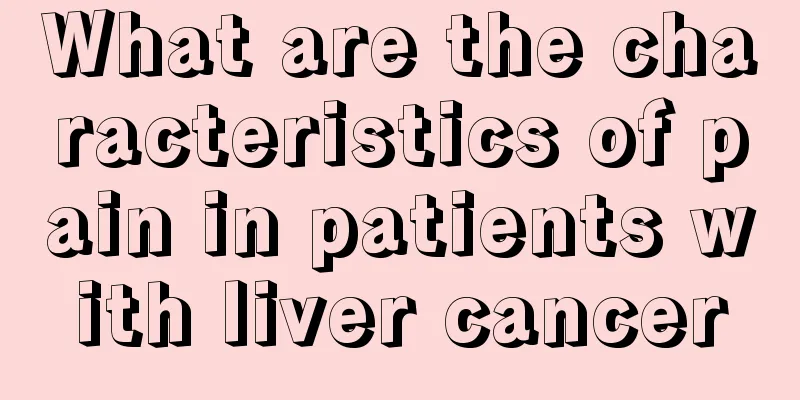 What are the characteristics of pain in patients with liver cancer
