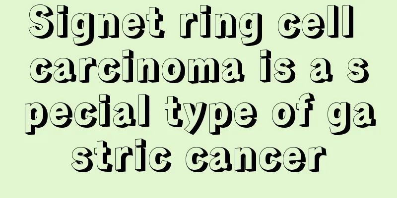 Signet ring cell carcinoma is a special type of gastric cancer