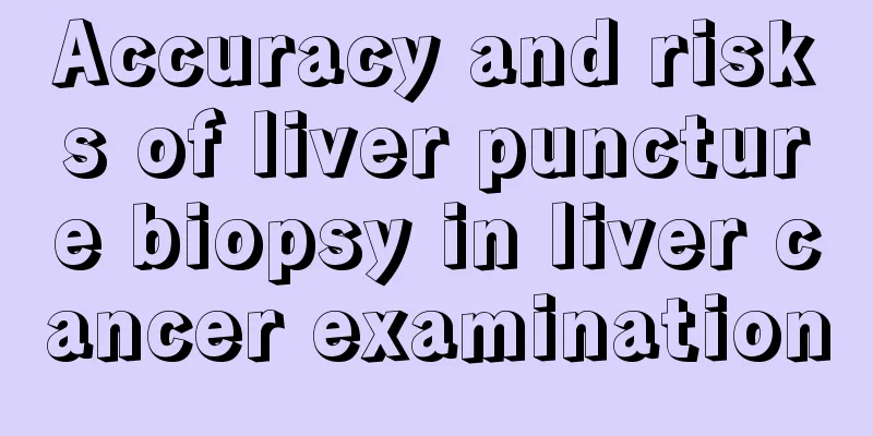 Accuracy and risks of liver puncture biopsy in liver cancer examination