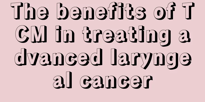 The benefits of TCM in treating advanced laryngeal cancer