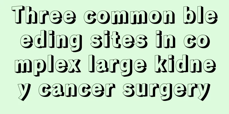 Three common bleeding sites in complex large kidney cancer surgery
