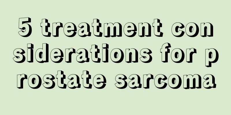 5 treatment considerations for prostate sarcoma
