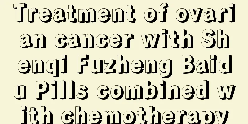 Treatment of ovarian cancer with Shenqi Fuzheng Baidu Pills combined with chemotherapy