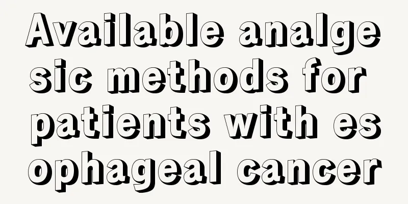 Available analgesic methods for patients with esophageal cancer