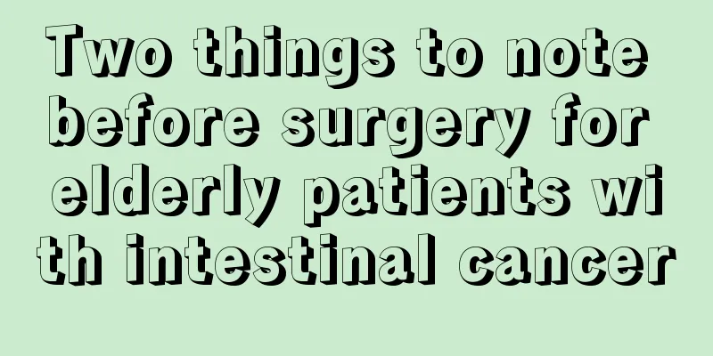 Two things to note before surgery for elderly patients with intestinal cancer