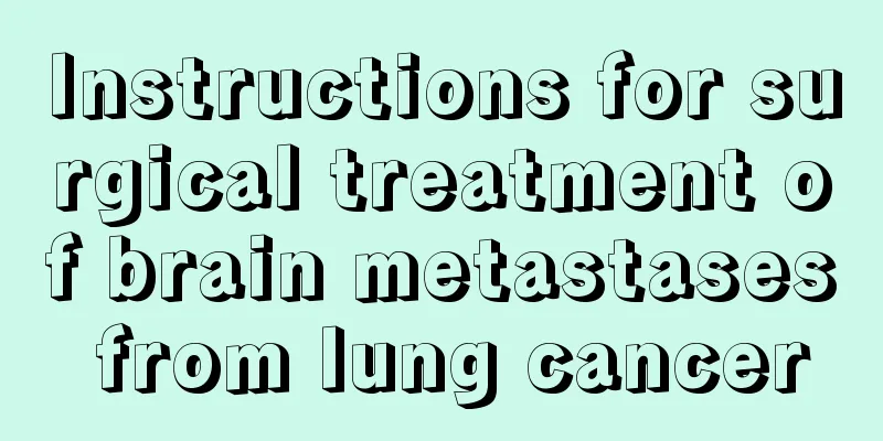 Instructions for surgical treatment of brain metastases from lung cancer