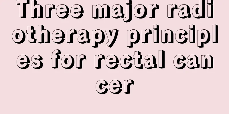 Three major radiotherapy principles for rectal cancer