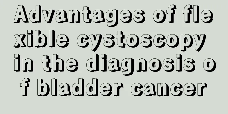Advantages of flexible cystoscopy in the diagnosis of bladder cancer