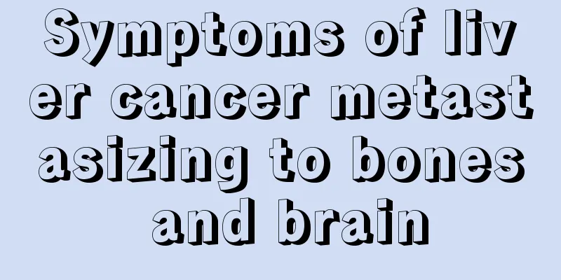 Symptoms of liver cancer metastasizing to bones and brain