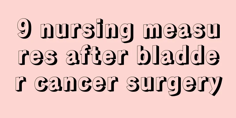 9 nursing measures after bladder cancer surgery