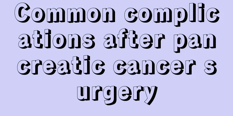 Common complications after pancreatic cancer surgery