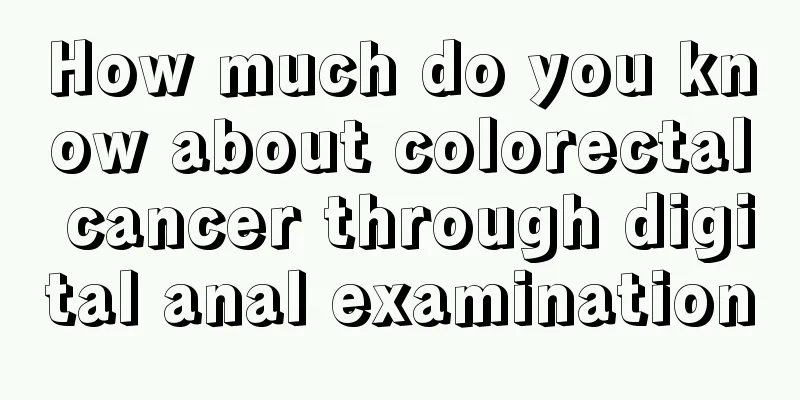 How much do you know about colorectal cancer through digital anal examination