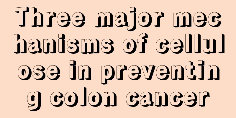 Three major mechanisms of cellulose in preventing colon cancer