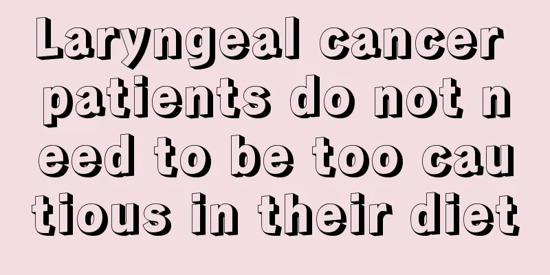 Laryngeal cancer patients do not need to be too cautious in their diet