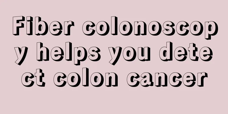 Fiber colonoscopy helps you detect colon cancer