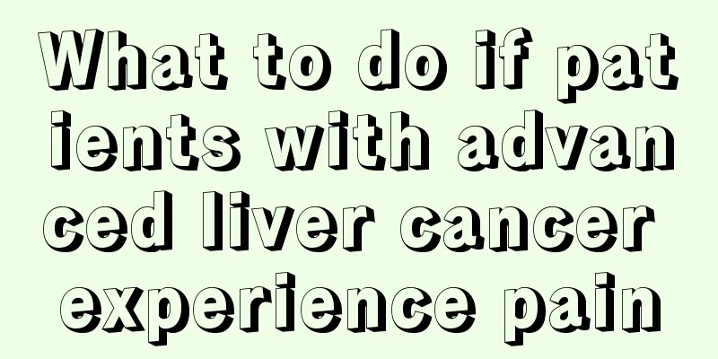 What to do if patients with advanced liver cancer experience pain