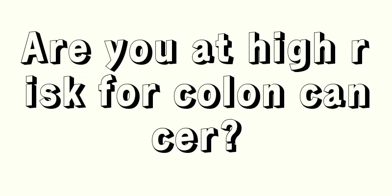 Are you at high risk for colon cancer?