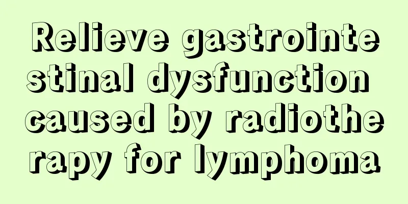 Relieve gastrointestinal dysfunction caused by radiotherapy for lymphoma