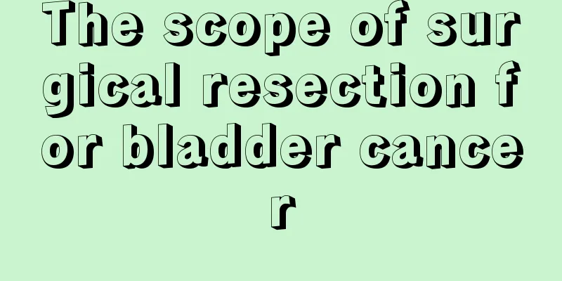 The scope of surgical resection for bladder cancer