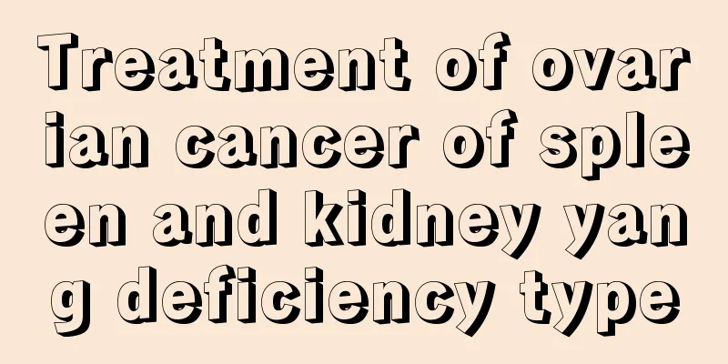 Treatment of ovarian cancer of spleen and kidney yang deficiency type