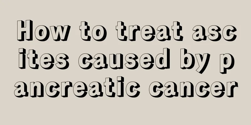 How to treat ascites caused by pancreatic cancer