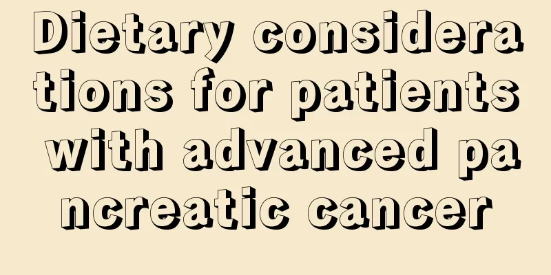 Dietary considerations for patients with advanced pancreatic cancer