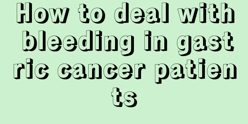 How to deal with bleeding in gastric cancer patients