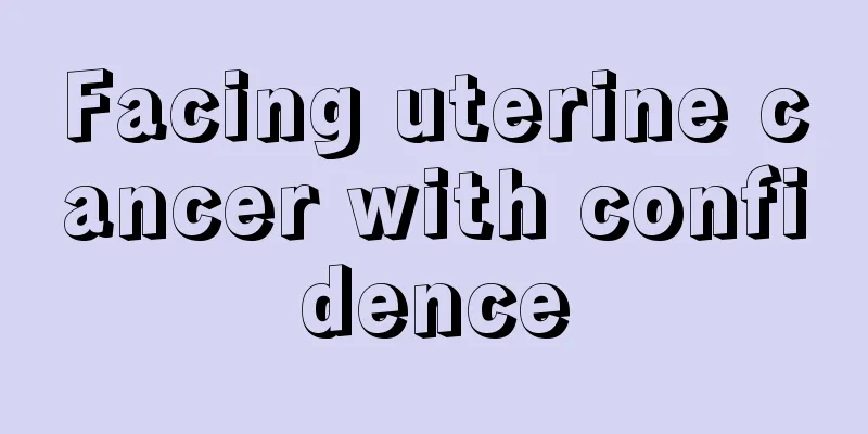 Facing uterine cancer with confidence