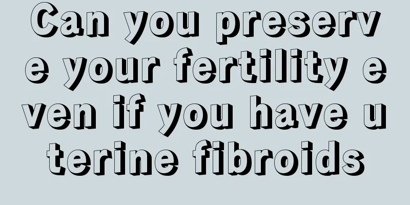 Can you preserve your fertility even if you have uterine fibroids