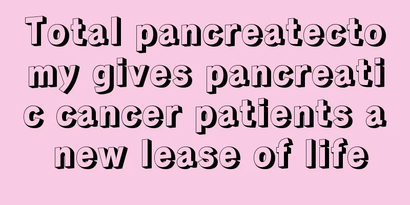 Total pancreatectomy gives pancreatic cancer patients a new lease of life
