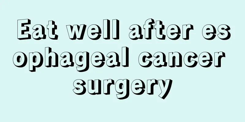 Eat well after esophageal cancer surgery