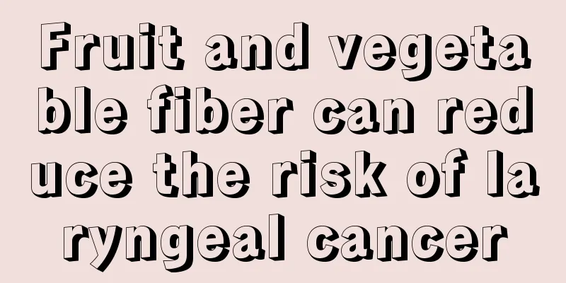 Fruit and vegetable fiber can reduce the risk of laryngeal cancer