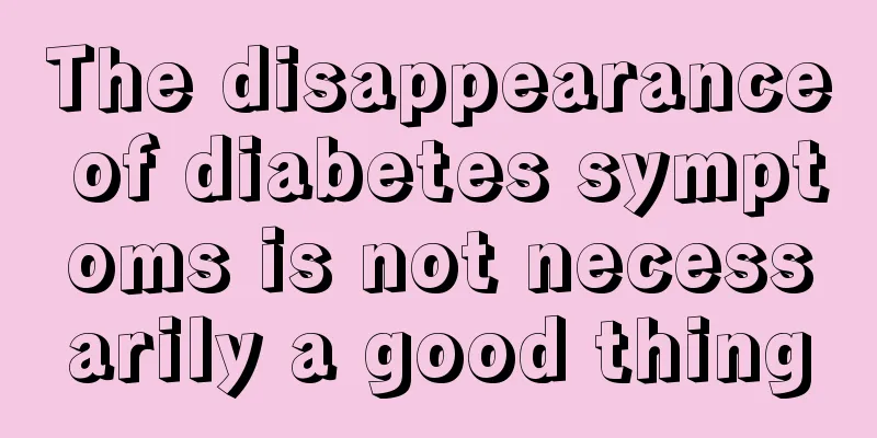 The disappearance of diabetes symptoms is not necessarily a good thing