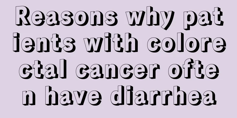 Reasons why patients with colorectal cancer often have diarrhea