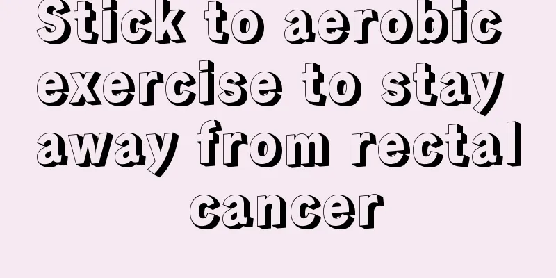 Stick to aerobic exercise to stay away from rectal cancer