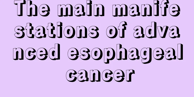 The main manifestations of advanced esophageal cancer