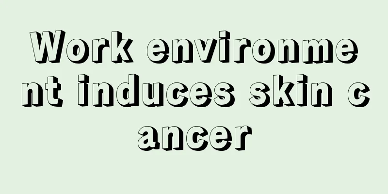 Work environment induces skin cancer