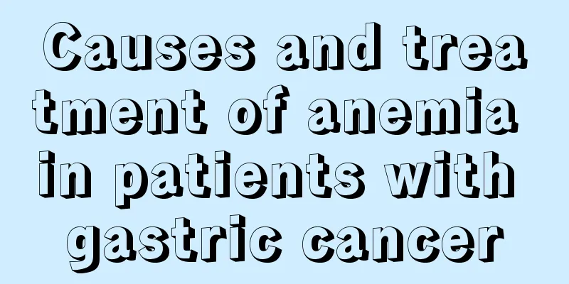 Causes and treatment of anemia in patients with gastric cancer
